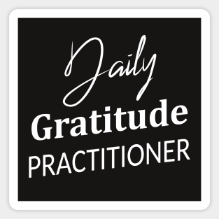 Daily Gratitude Practiotioner, Gratitude changes everything Magnet